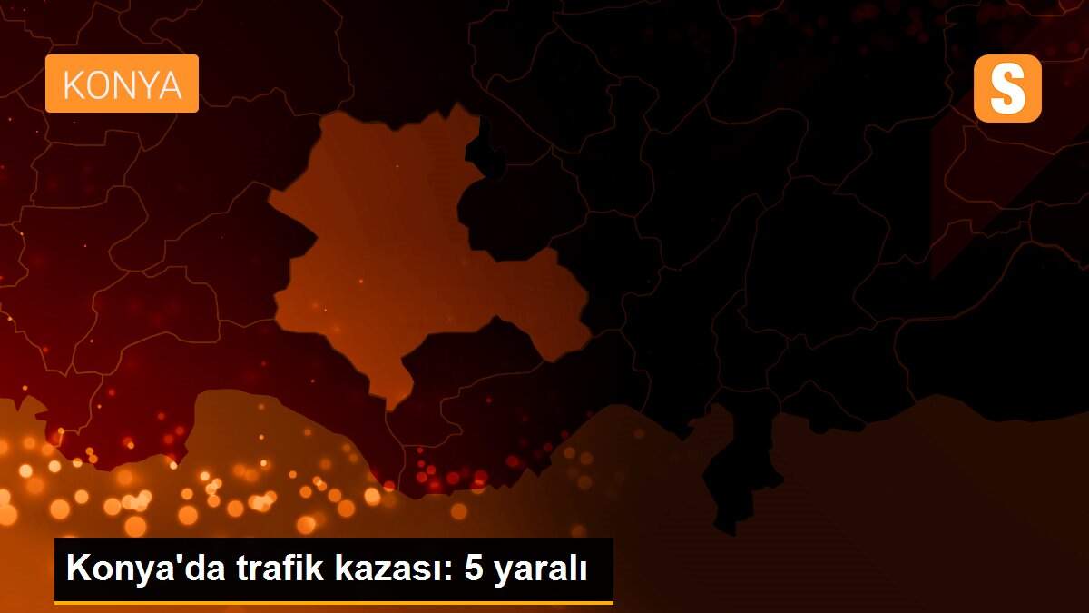 Konya\'da trafik kazası: 5 yaralı