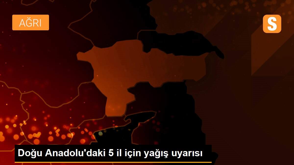 Doğu Anadolu\'daki 5 il için yağış uyarısı