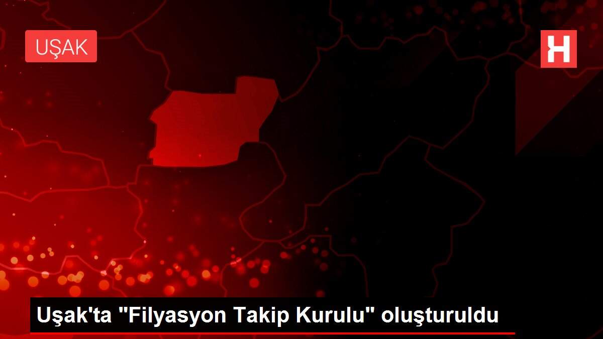 Uşak\'ta "Filyasyon Takip Kurulu" oluşturuldu