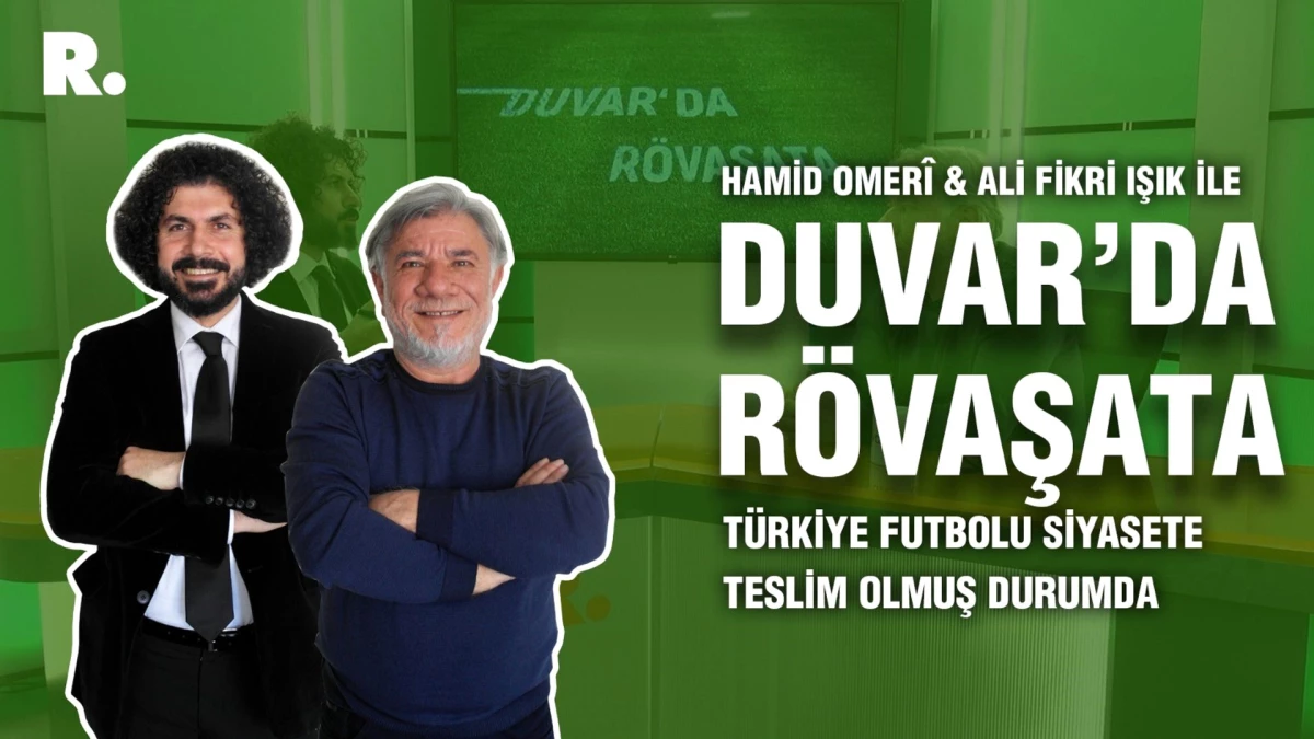 Duvar\'da Rövaşata... Türkiye futbolu siyasete teslim olmuş durumda