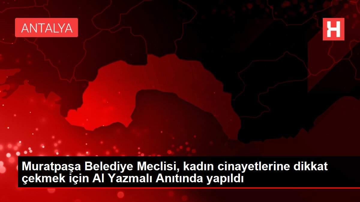 Muratpaşa Belediye Meclisi, kadın cinayetlerine dikkat çekmek için Al Yazmalı Anıtında yapıldı