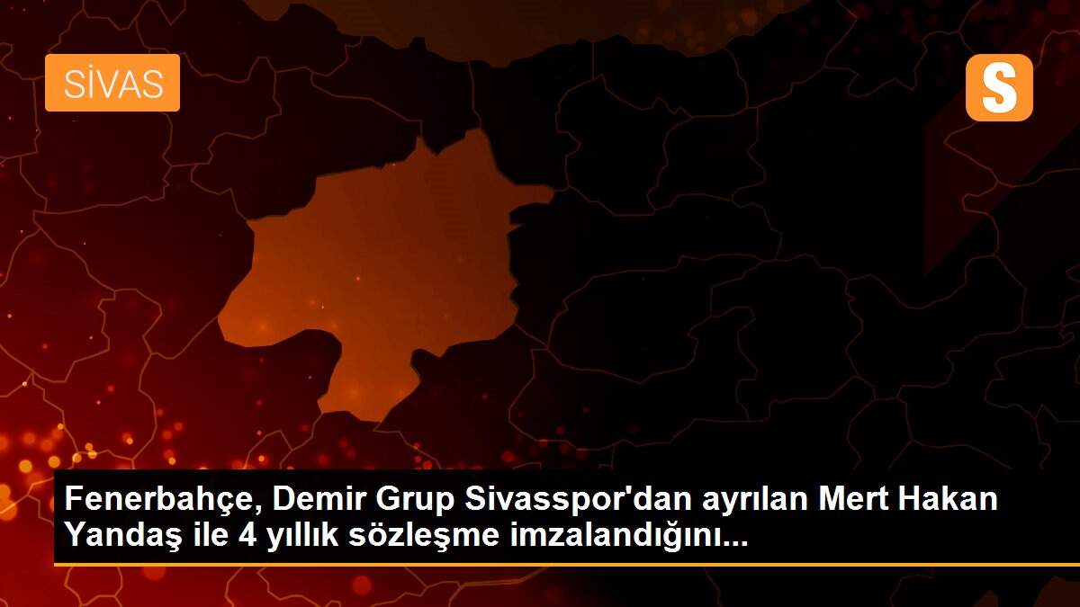 Fenerbahçe, Demir Grup Sivasspor\'dan ayrılan Mert Hakan Yandaş ile 4 yıllık sözleşme imzalandığını...