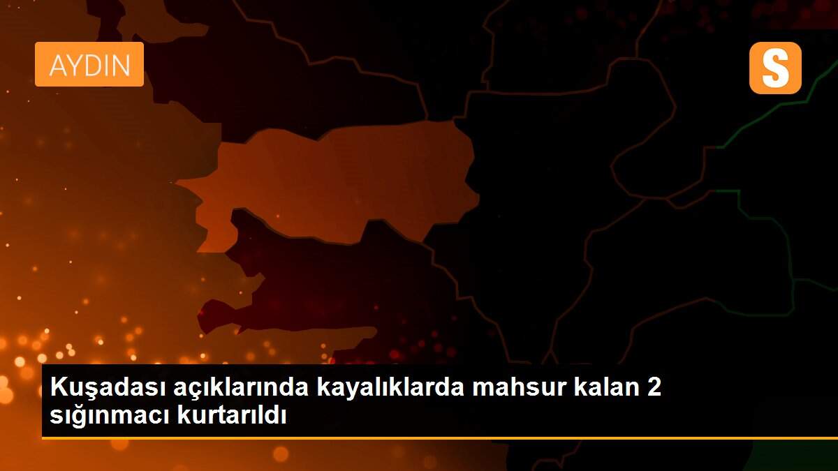 Kuşadası açıklarında kayalıklarda mahsur kalan 2 sığınmacı kurtarıldı