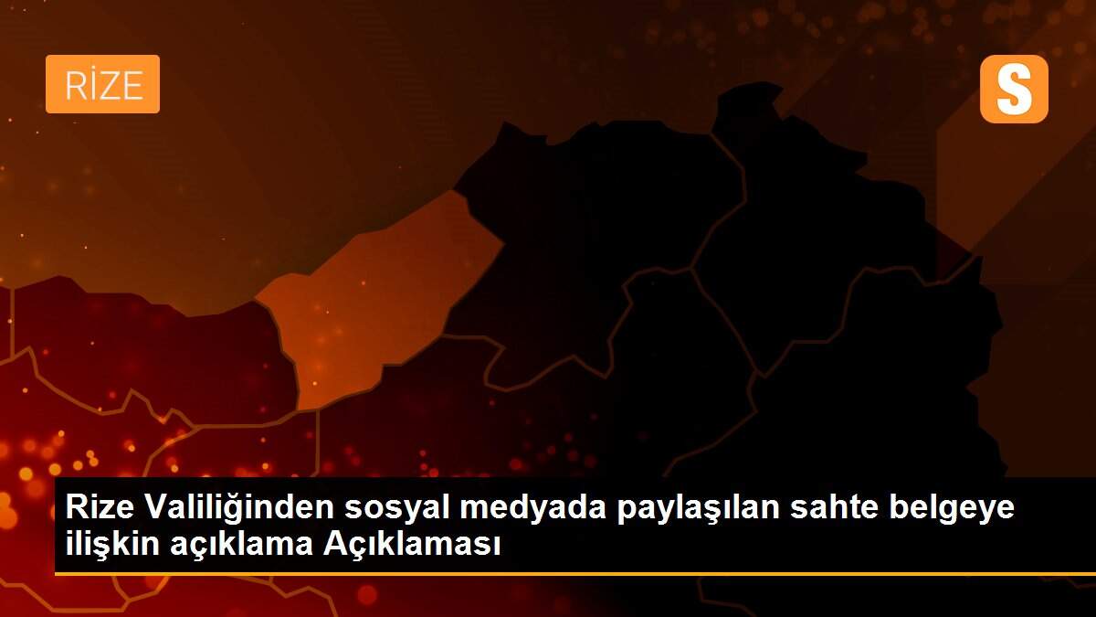 Rize Valiliğinden sosyal medyada paylaşılan sahte belgeye ilişkin açıklama Açıklaması
