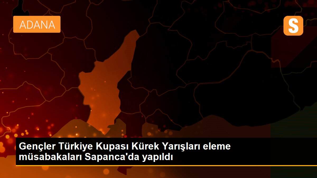 Gençler Türkiye Kupası Kürek Yarışları eleme müsabakaları Sapanca\'da yapıldı