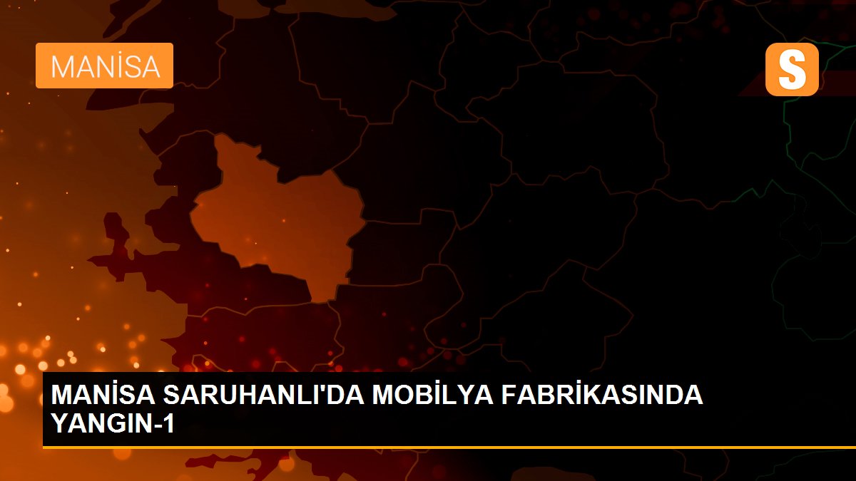 MANİSA SARUHANLI\'DA MOBİLYA FABRİKASINDA YANGIN-1