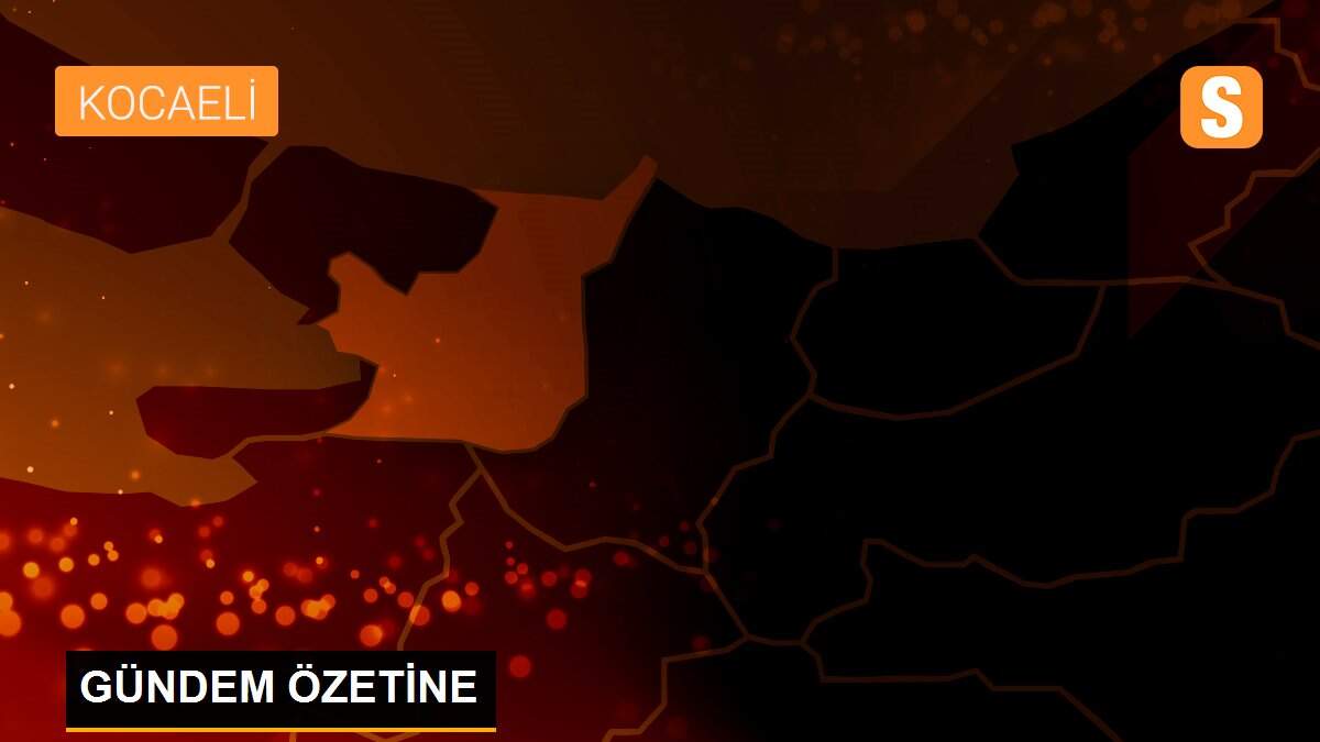 GÜNDEM ÖZETİNE