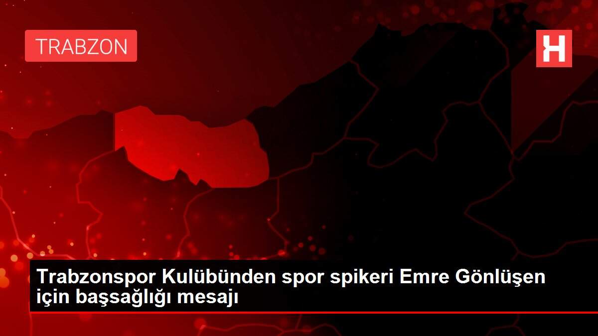 Trabzonspor Kulübünden spor spikeri Emre Gönlüşen için başsağlığı mesajı