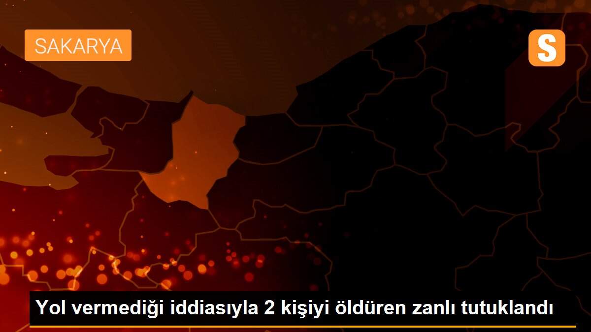 Yol vermediği iddiasıyla 2 kişiyi öldüren zanlı tutuklandı