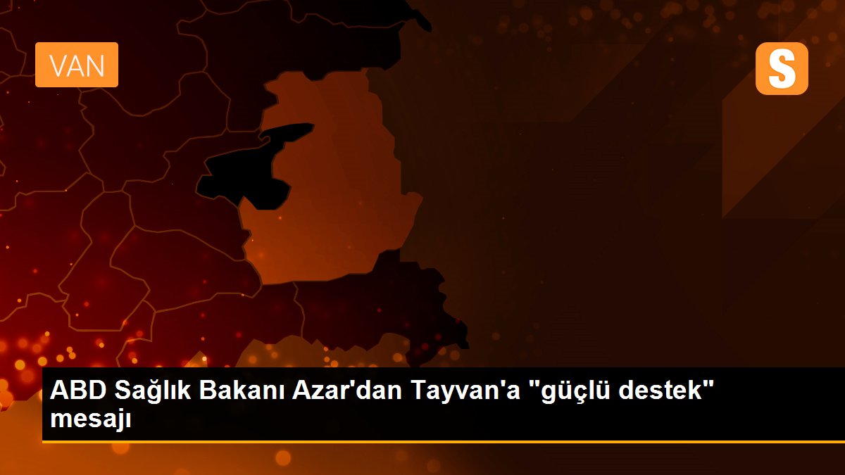 ABD Sağlık Bakanı Azar\'dan Tayvan\'a "güçlü destek" mesajı