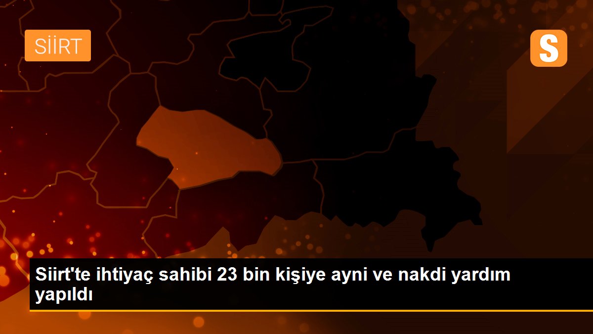 Siirt\'te ihtiyaç sahibi 23 bin kişiye ayni ve nakdi yardım yapıldı