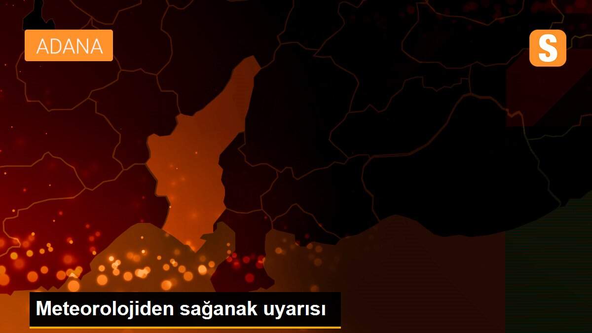 Meteorolojiden sağanak uyarısı