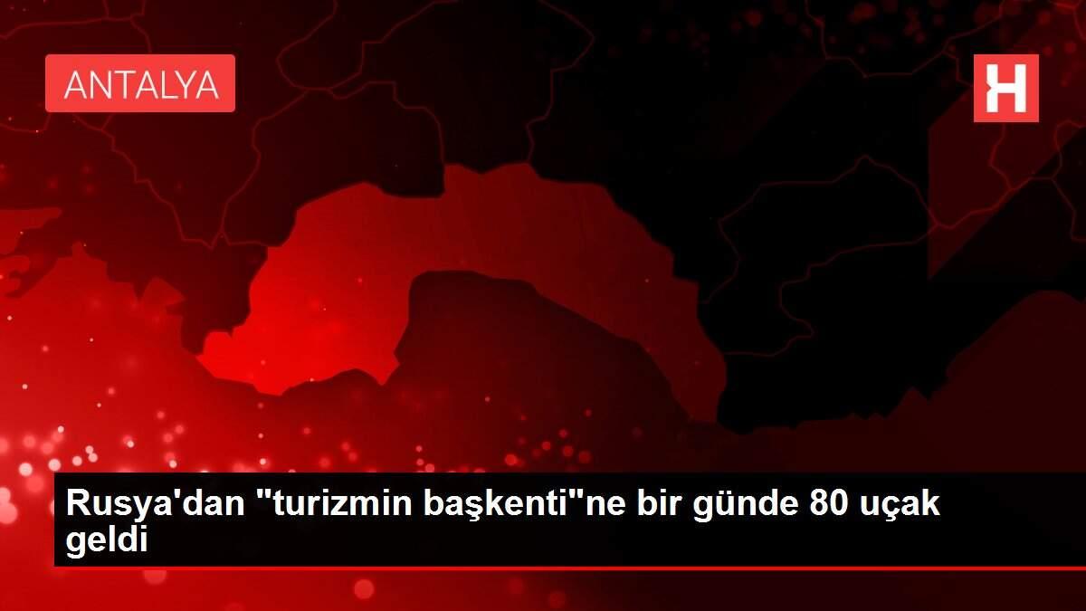 Rusya'dan 'turizmin başkenti'ne bir günde 80 uçak geldi