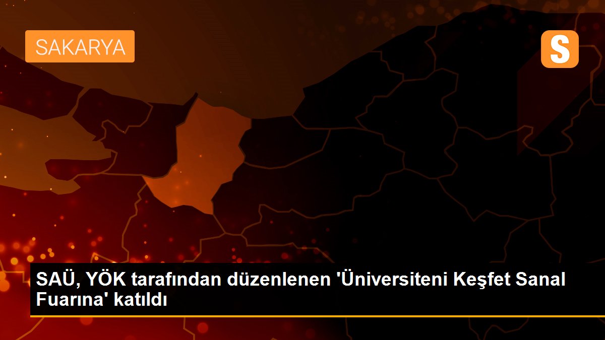 SAÜ, YÖK tarafından düzenlenen \'Üniversiteni Keşfet Sanal Fuarına\' katıldı