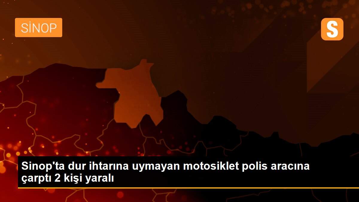 Son dakika haber | Sinop\'ta dur ihtarına uymayan motosiklet polis aracına çarptı 2 kişi yaralı