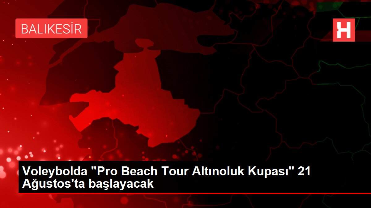 Voleybolda 'Pro Beach Tour Altınoluk Kupası' 21 Ağustos'ta başlayacak