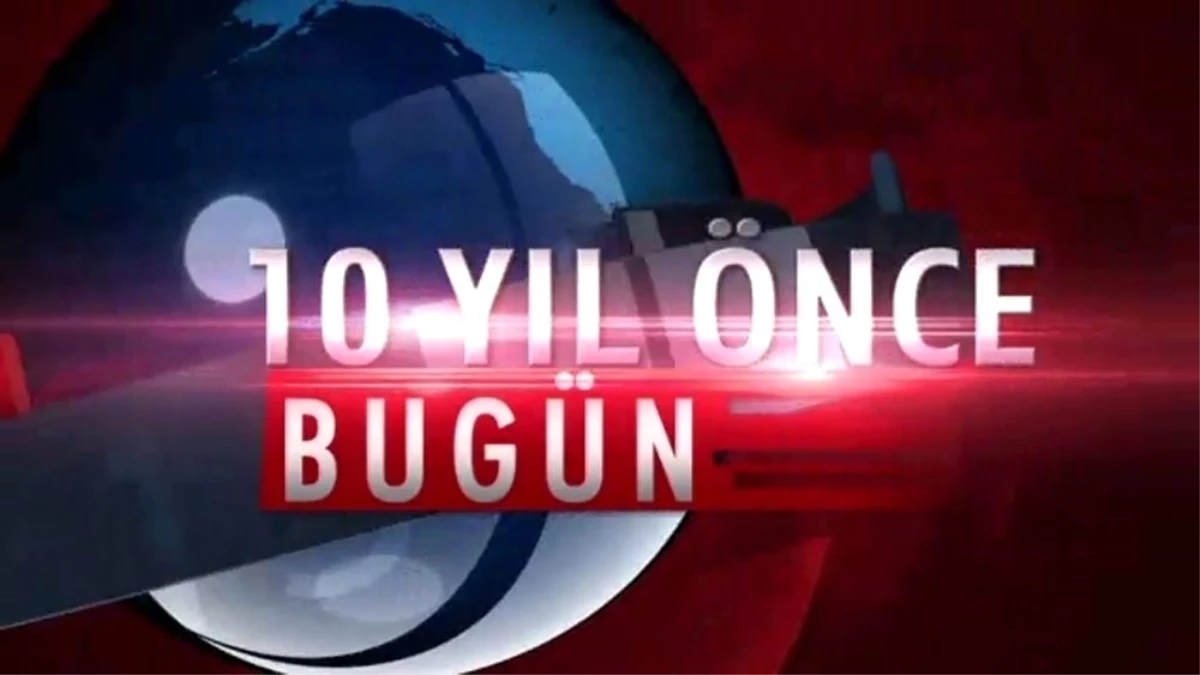 10 yıl önce tarihte bugün ?