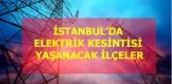 13 Ağustos Perşembe İstanbul elektrik kesintisi! İstanbul'da elektrik kesintisi yaşanacak ilçeler İstanbul'da elektrik ne zaman gelecek?