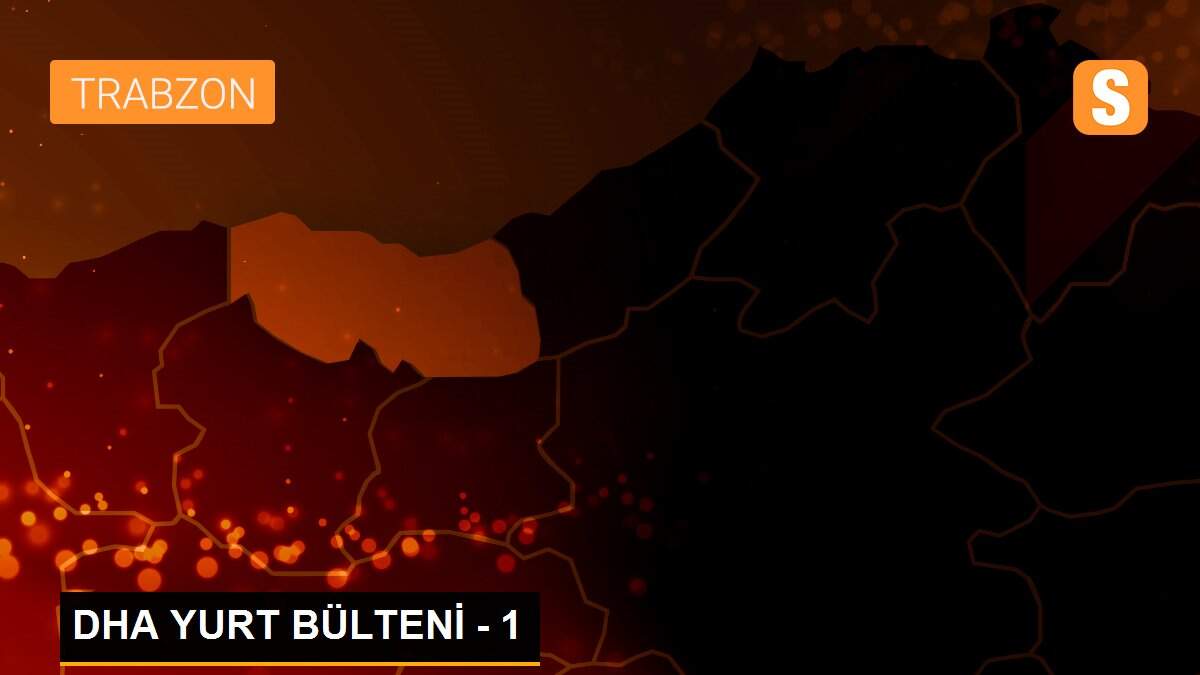 Son dakika haberleri: DHA YURT BÜLTENİ - 1