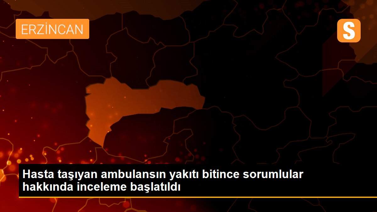 Son dakika sağlık: Hasta taşıyan ambulansın yakıtı bitince sorumlular hakkında inceleme başlatıldı