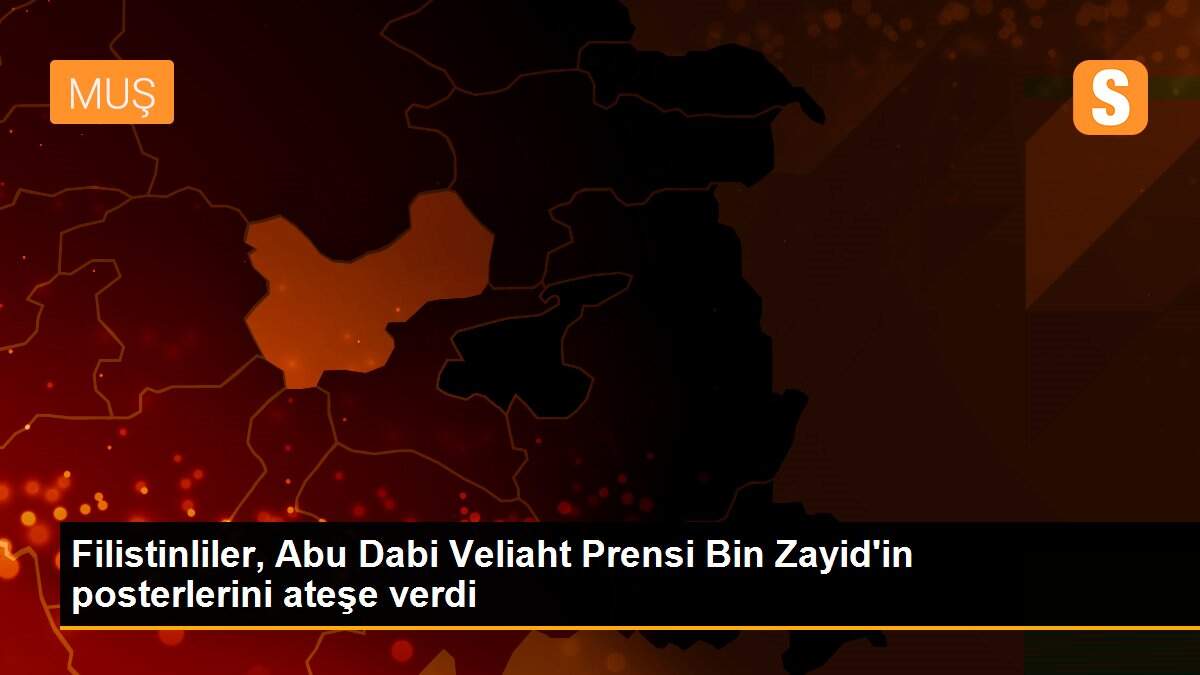 Son dakika haber! Filistinliler, Abu Dabi Veliaht Prensi Bin Zayid\'in posterlerini ateşe verdi