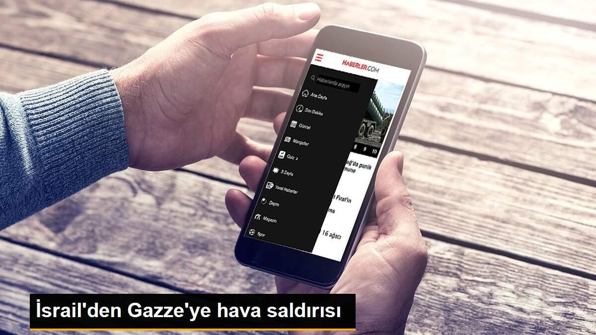 Son dakika&hellip; İsrail’den Gazze’ye hava saldırısı Son Dakika