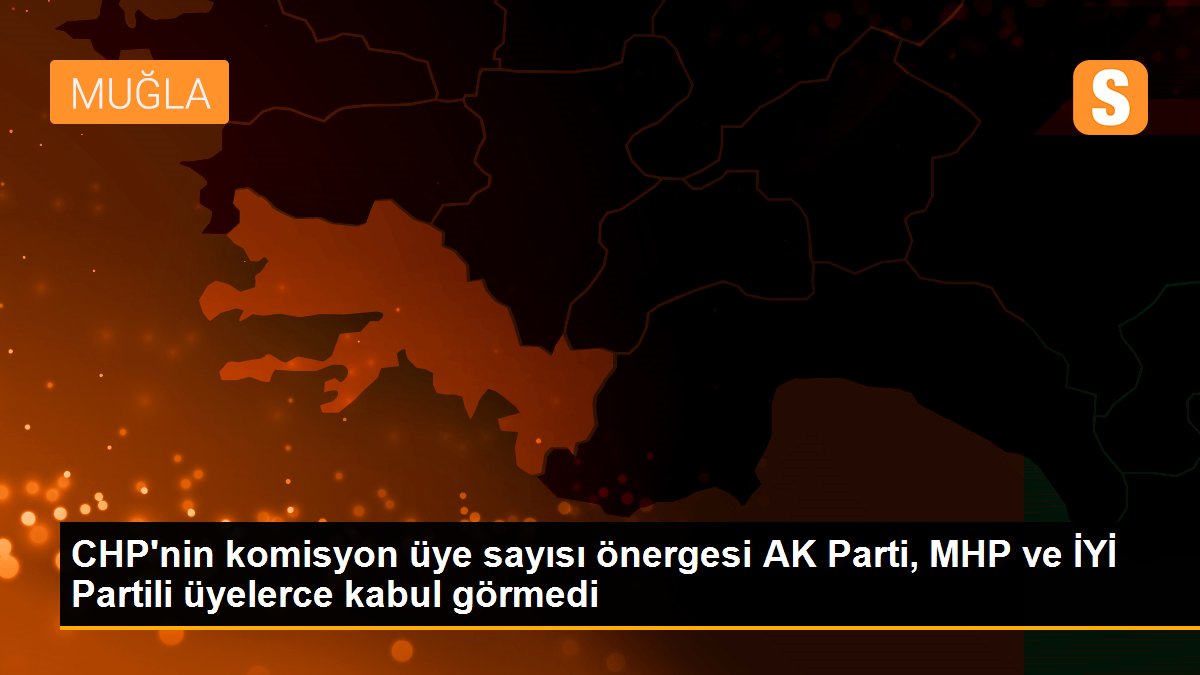 CHP\'nin komisyon üye sayısı önergesi AK Parti, MHP ve İYİ Partili üyelerce kabul görmedi