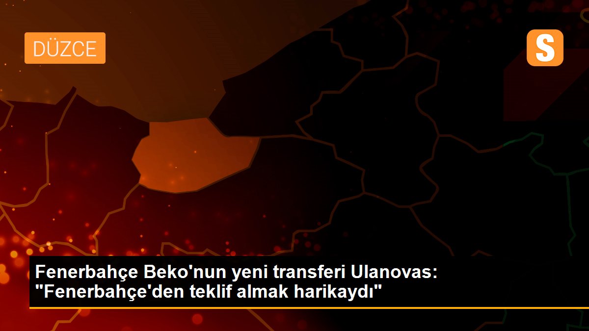 Son Dakika: Fenerbahçe Beko\'nun yeni transferi Ulanovas: "Fenerbahçe\'den teklif almak harikaydı"
