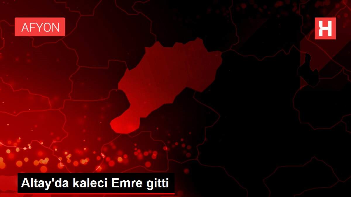 Altay'da kaleci Emre gitti