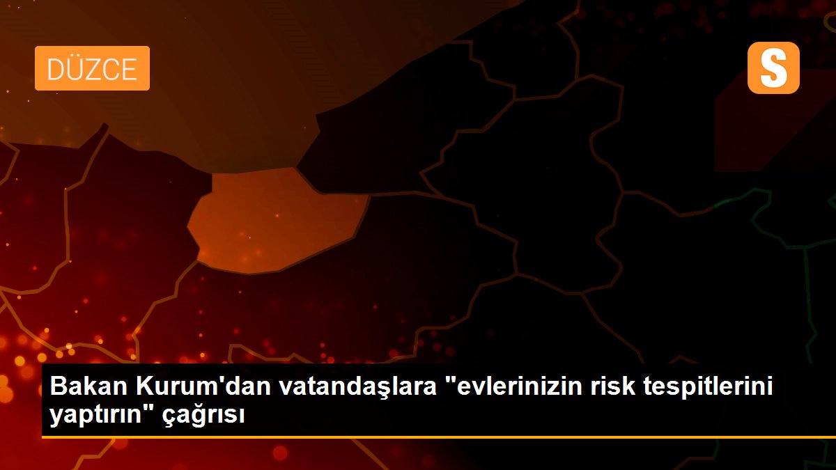 Son dakika haberleri... Bakan Kurum\'dan vatandaşlara "evlerinizin risk tespitlerini yaptırın" çağrısı