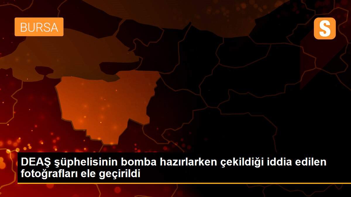 Son dakika haber | DEAŞ şüphelisinin bomba hazırlarken çekildiği iddia edilen fotoğrafları ele geçirildi