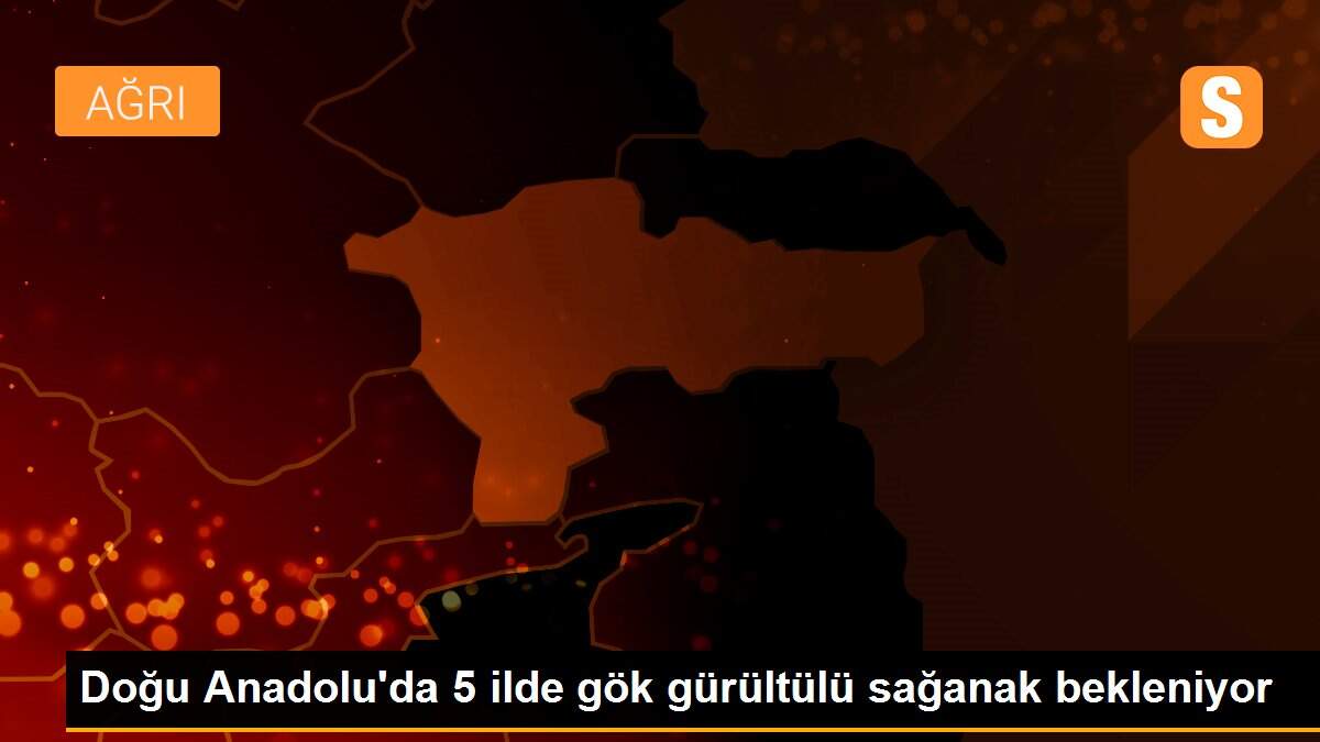 Doğu Anadolu\'da 5 ilde gök gürültülü sağanak bekleniyor