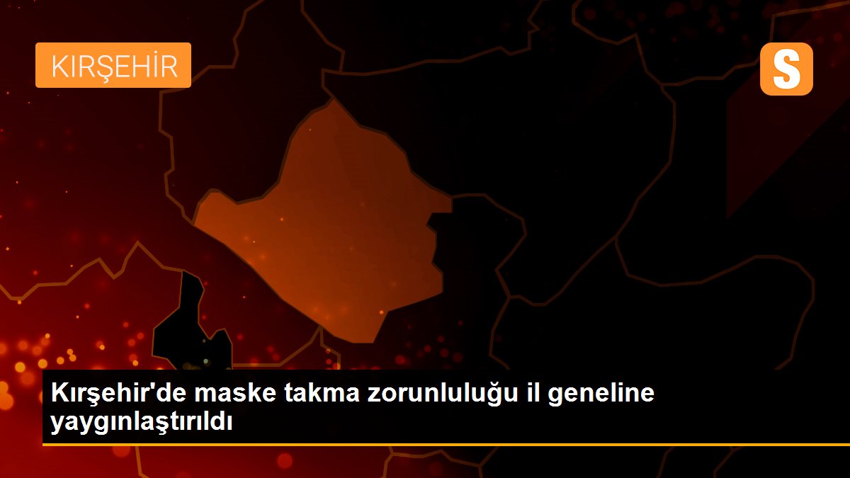 Kırşehir\'de maske takma zorunluluğu il geneline yaygınlaştırıldı