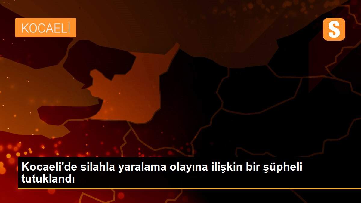 Son Dakika | Kocaeli\'de silahla yaralama olayına ilişkin bir şüpheli tutuklandı