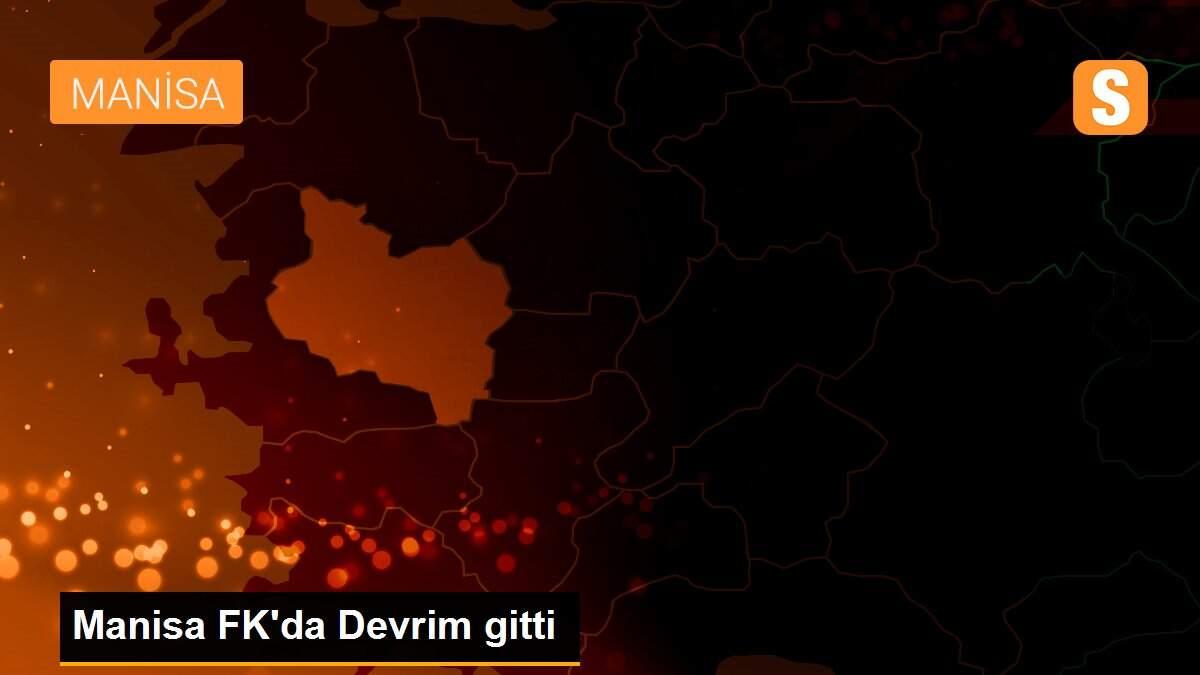 Manisa FK\'da Devrim gitti
