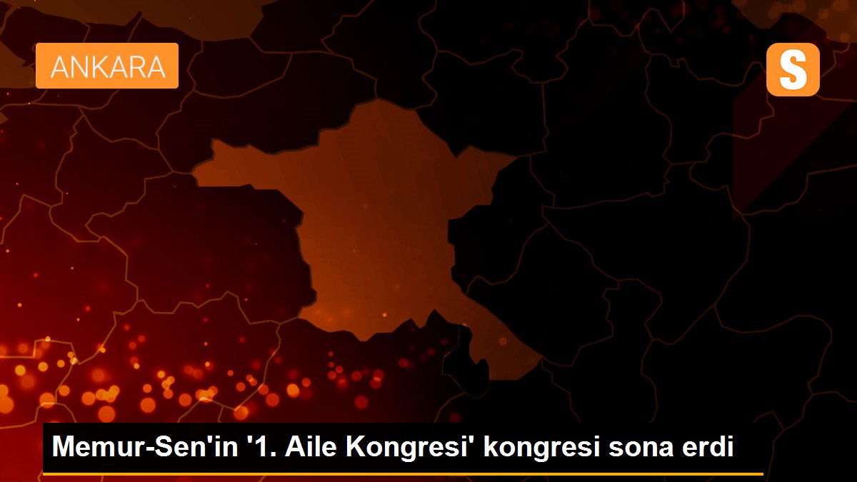 Memur-Sen\'in \'1. Aile Kongresi\' kongresi sona erdi