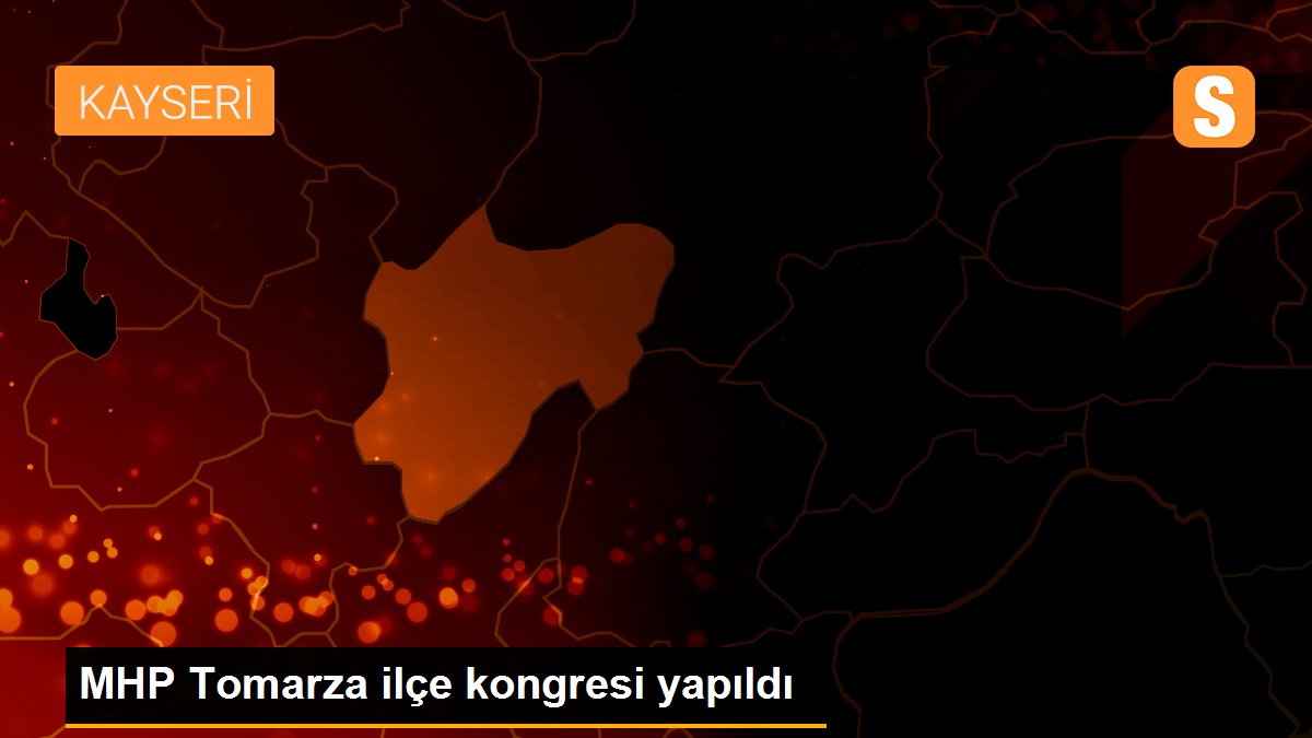 MHP Tomarza ilçe kongresi yapıldı