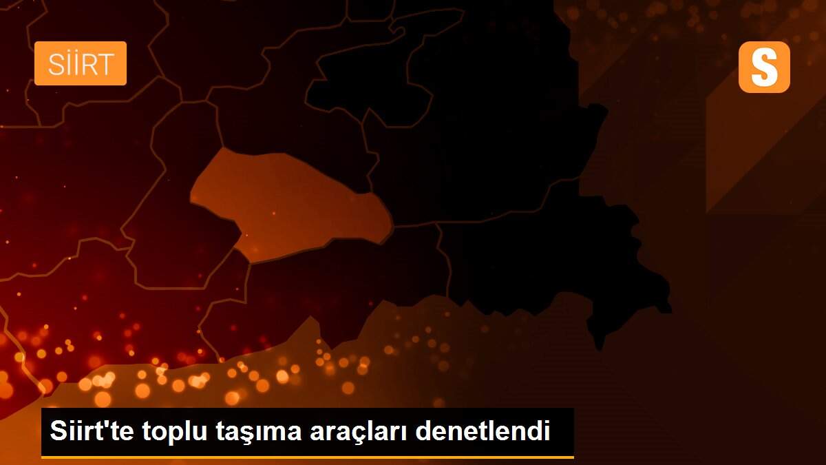 Siirt\'te toplu taşıma araçları denetlendi