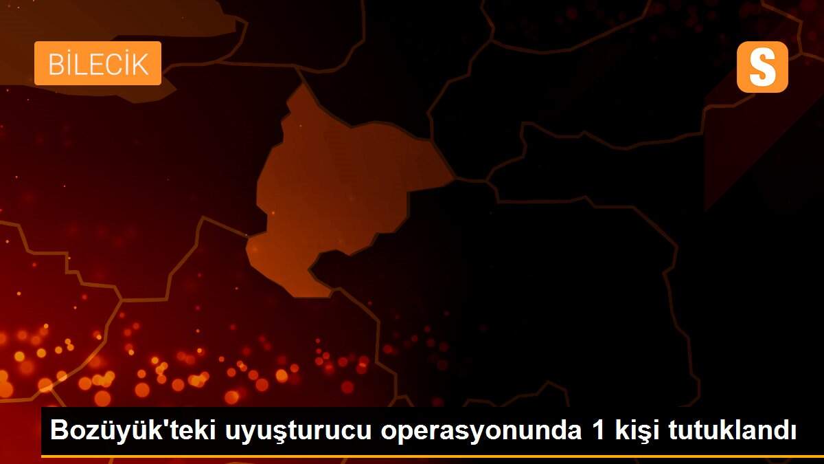 Son dakika haberi... Bozüyük\'teki uyuşturucu operasyonunda 1 kişi tutuklandı