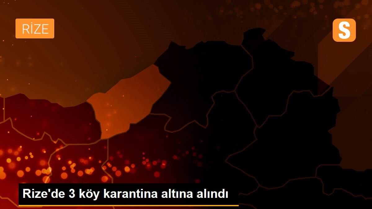 Rize\'de 3 köy karantina altına alındı