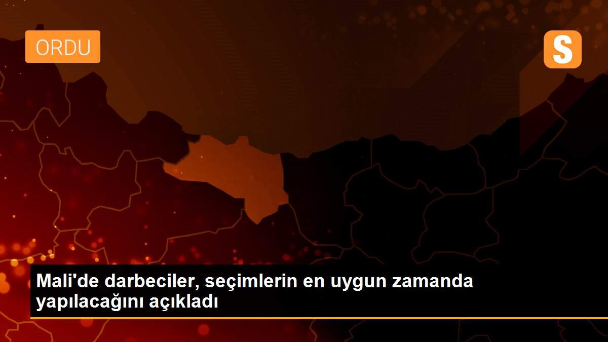 Mali\'de darbeciler, seçimlerin en uygun zamanda yapılacağını açıkladı