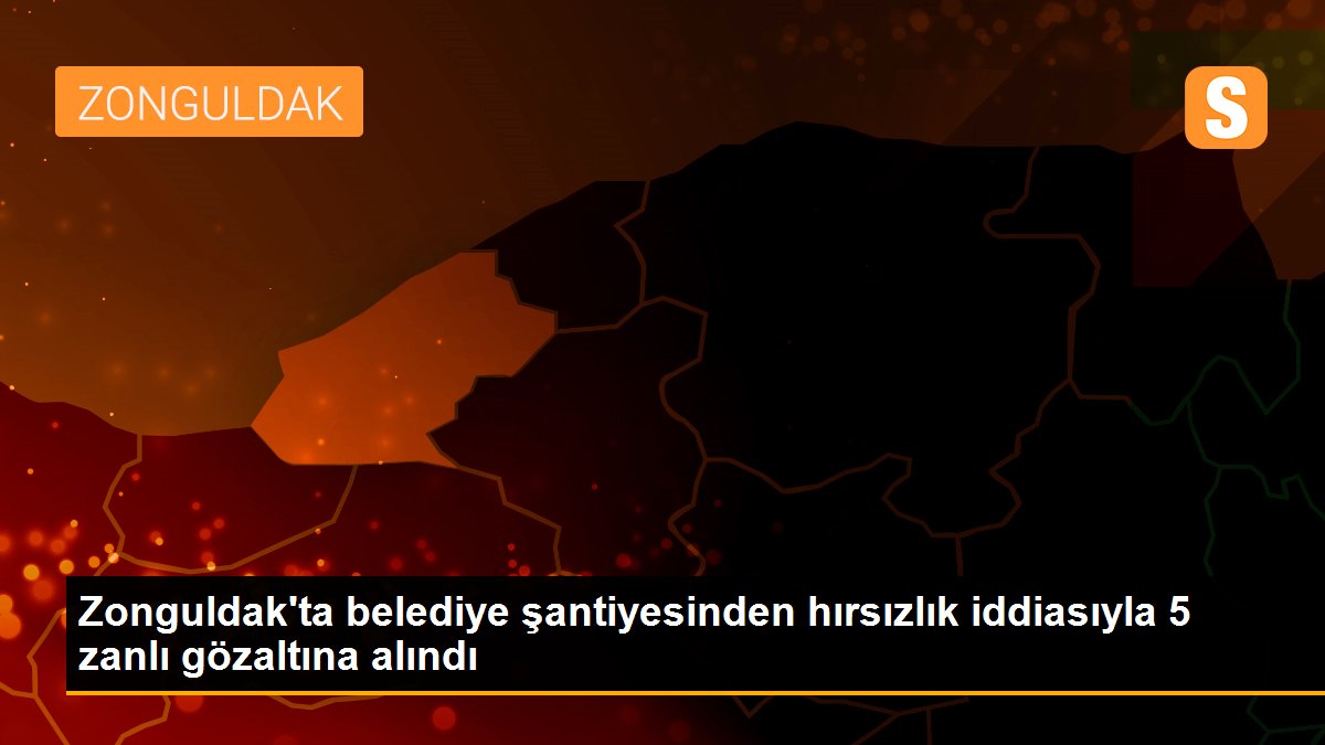 Son dakika haberleri | Zonguldak\'ta belediye şantiyesinden hırsızlık iddiasıyla 5 zanlı gözaltına alındı