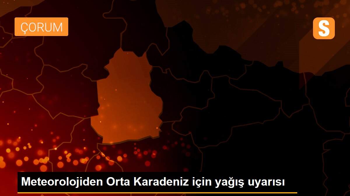 Meteorolojiden Orta Karadeniz için yağış uyarısı