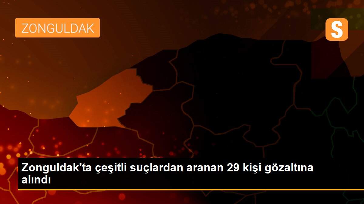 Son dakika gündem: Zonguldak\'ta çeşitli suçlardan aranan 29 kişi gözaltına alındı