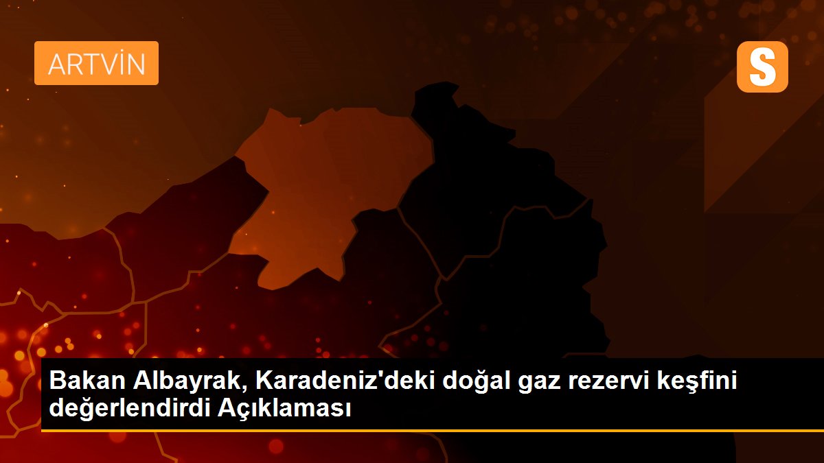 Bakan Albayrak, Karadeniz\'deki doğal gaz rezervi keşfini değerlendirdi Açıklaması