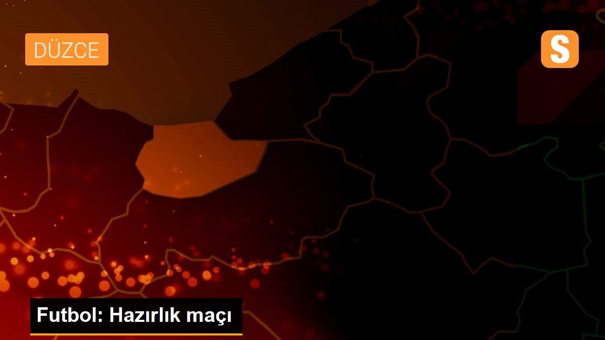 Futbol: Hazırlık maçı