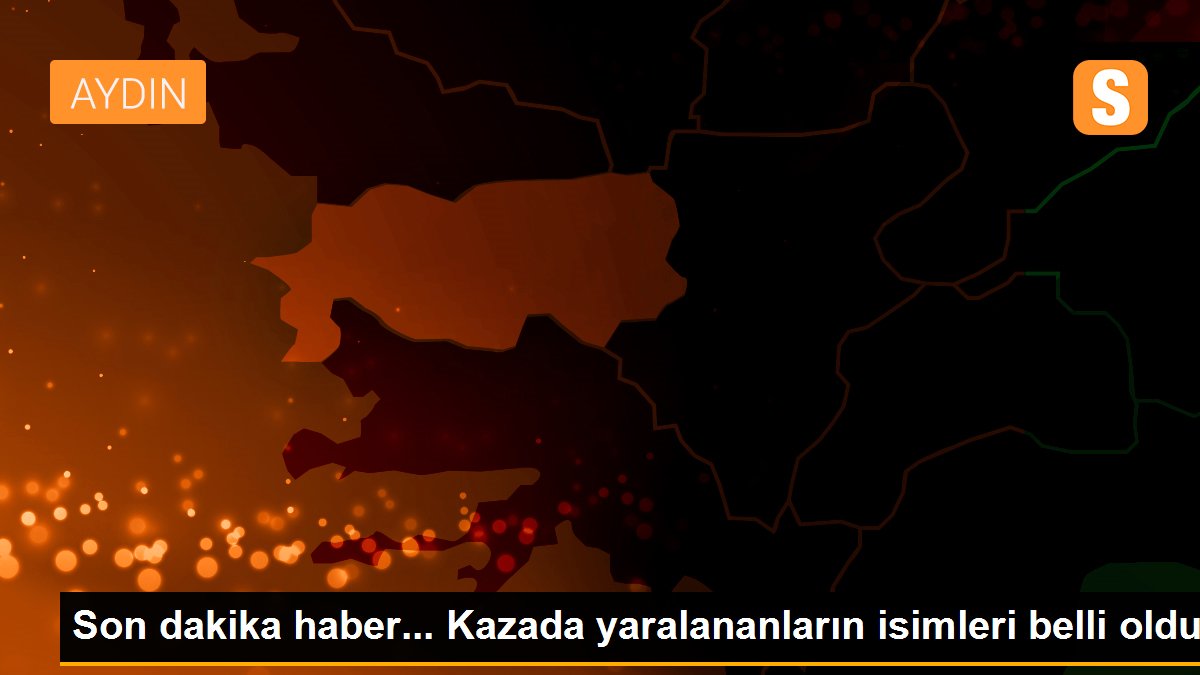 Son dakika haber... Kazada yaralananların isimleri belli oldu