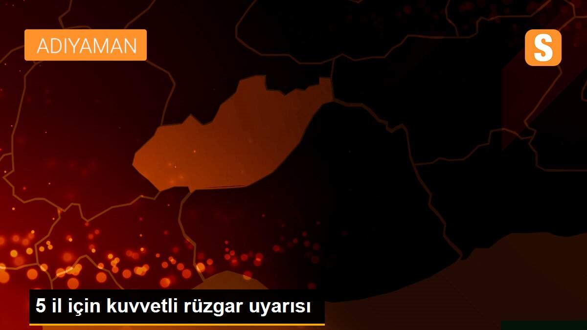 5 il için kuvvetli rüzgar uyarısı