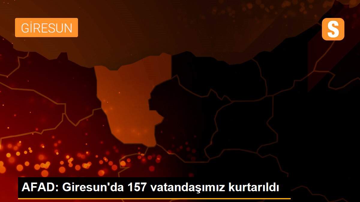 AFAD: Giresun\'da 157 vatandaşımız kurtarıldı
