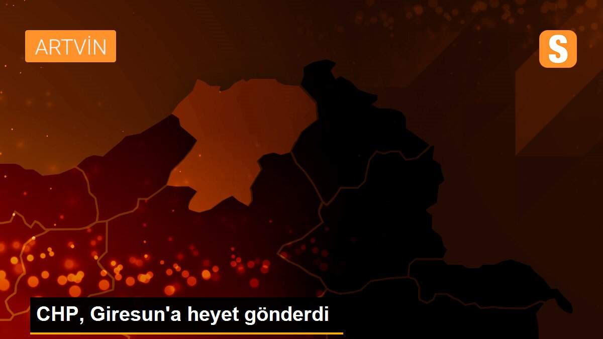 Son Dakika | CHP, Giresun\'a heyet gönderdi